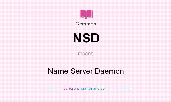 What does NSD mean? It stands for Name Server Daemon