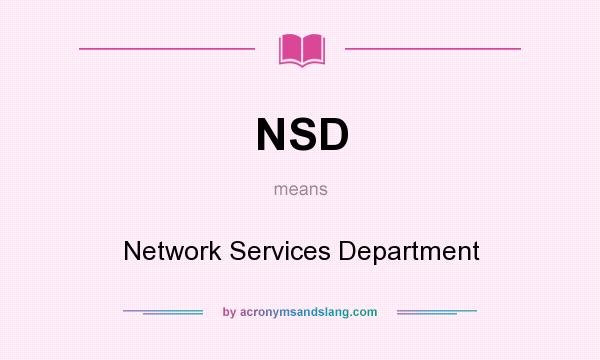 What does NSD mean? It stands for Network Services Department
