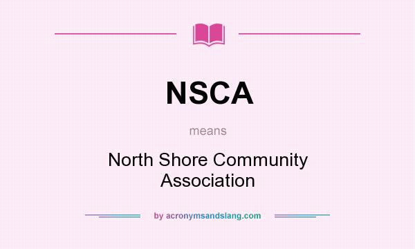 What does NSCA mean? It stands for North Shore Community Association