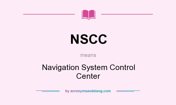 What does NSCC mean? It stands for Navigation System Control Center