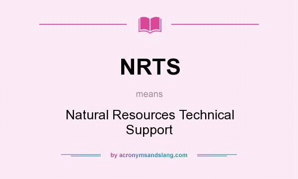 What does NRTS mean? It stands for Natural Resources Technical Support