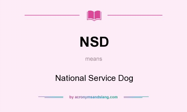 What does NSD mean? It stands for National Service Dog