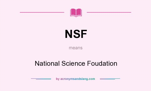 What does NSF mean? It stands for National Science Foudation