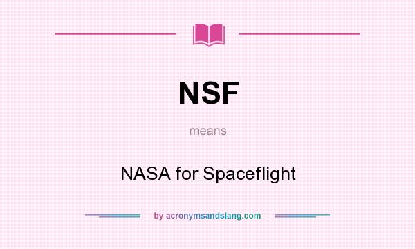 What does NSF mean? It stands for NASA for Spaceflight