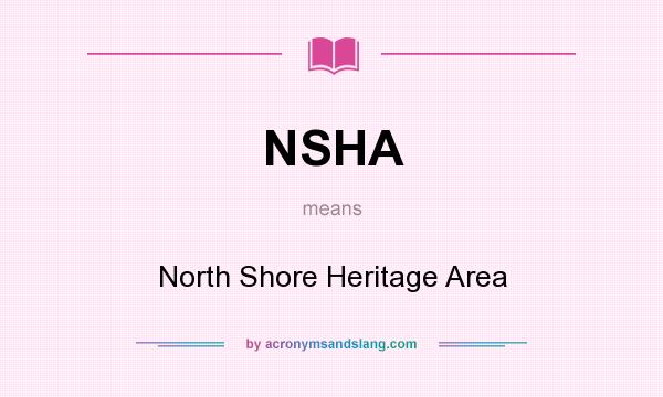 What does NSHA mean? It stands for North Shore Heritage Area