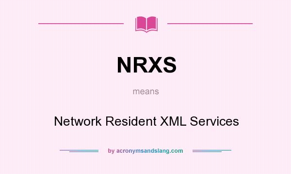 What does NRXS mean? It stands for Network Resident XML Services
