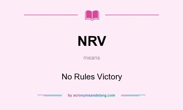 What does NRV mean? It stands for No Rules Victory