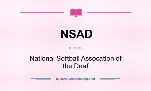 What does NSAD mean? It stands for National Softball Assocation of the Deaf