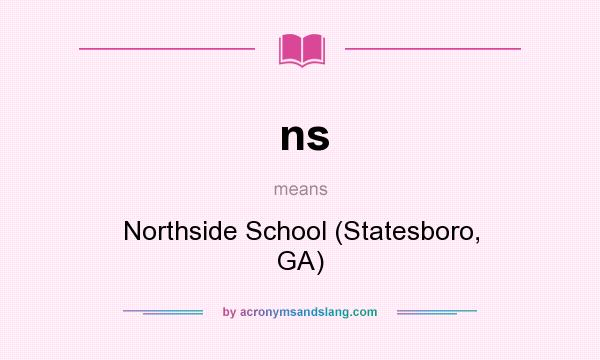 What does ns mean? It stands for Northside School (Statesboro, GA)