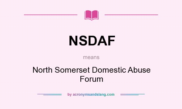 What does NSDAF mean? It stands for North Somerset Domestic Abuse Forum