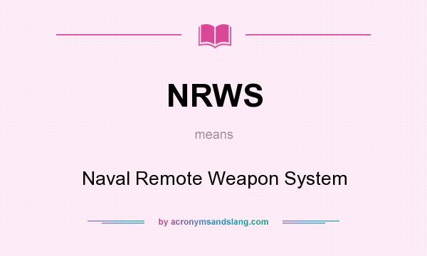 What does NRWS mean? It stands for Naval Remote Weapon System