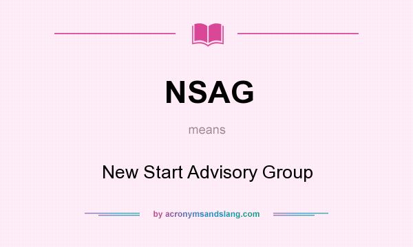 What does NSAG mean? It stands for New Start Advisory Group