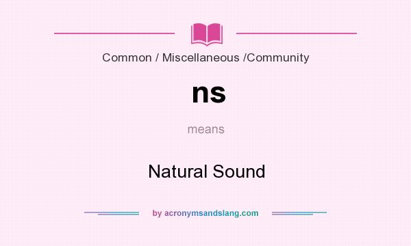 What does ns mean? It stands for Natural Sound