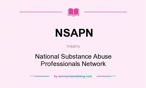 What does NSAPN mean? It stands for National Substance Abuse Professionals Network