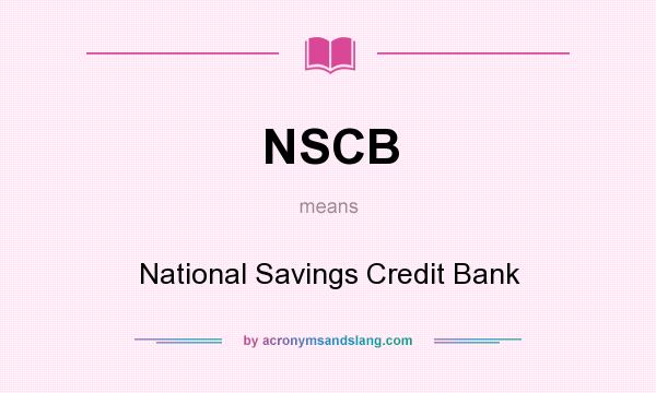 What does NSCB mean? It stands for National Savings Credit Bank