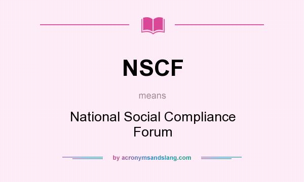 What does NSCF mean? It stands for National Social Compliance Forum