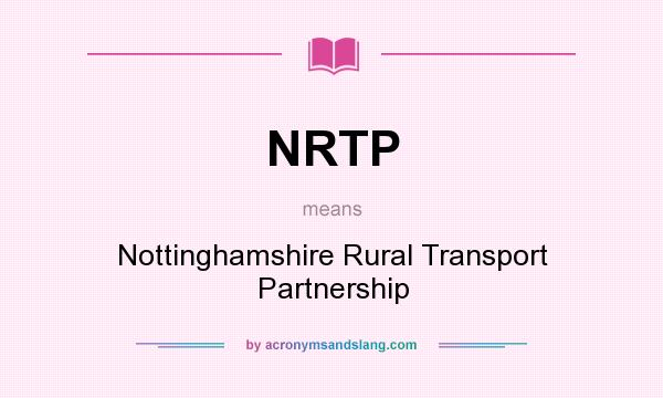 What does NRTP mean? It stands for Nottinghamshire Rural Transport Partnership
