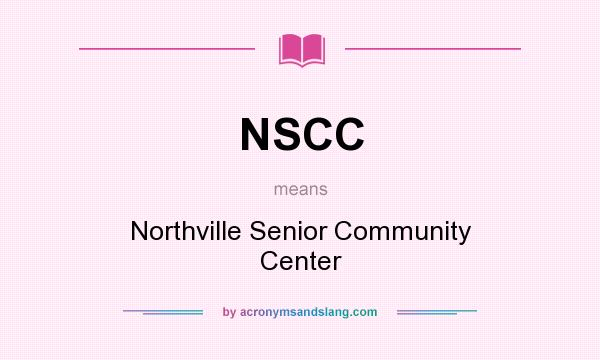 What does NSCC mean? It stands for Northville Senior Community Center