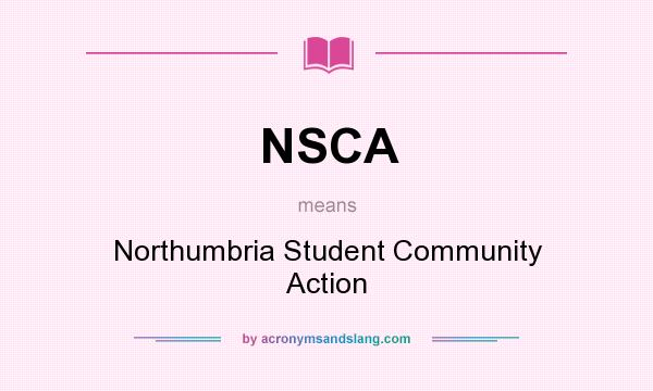 What does NSCA mean? It stands for Northumbria Student Community Action