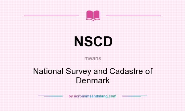 What does NSCD mean? It stands for National Survey and Cadastre of Denmark