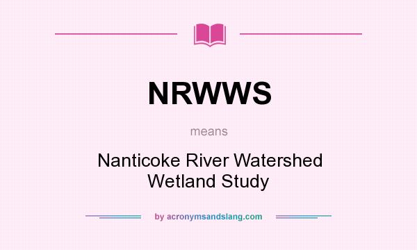 What does NRWWS mean? It stands for Nanticoke River Watershed Wetland Study