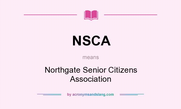 What does NSCA mean? It stands for Northgate Senior Citizens Association