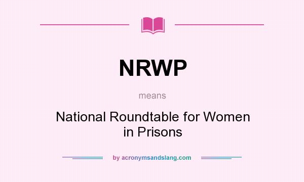 What does NRWP mean? It stands for National Roundtable for Women in Prisons