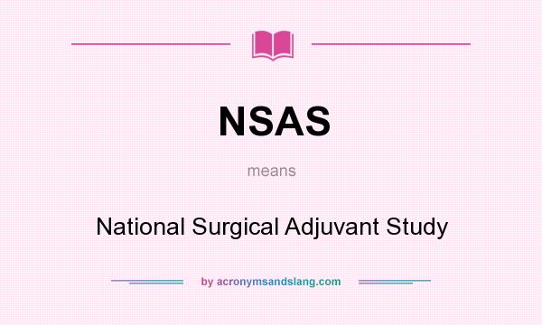 What does NSAS mean? It stands for National Surgical Adjuvant Study