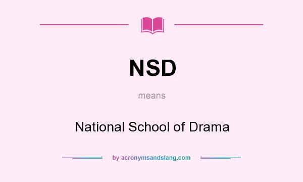 What does NSD mean? It stands for National School of Drama