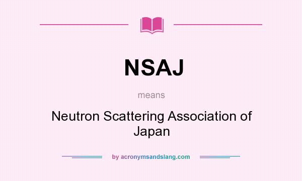 What does NSAJ mean? It stands for Neutron Scattering Association of Japan