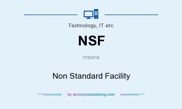 What does NSF mean? It stands for Non Standard Facility