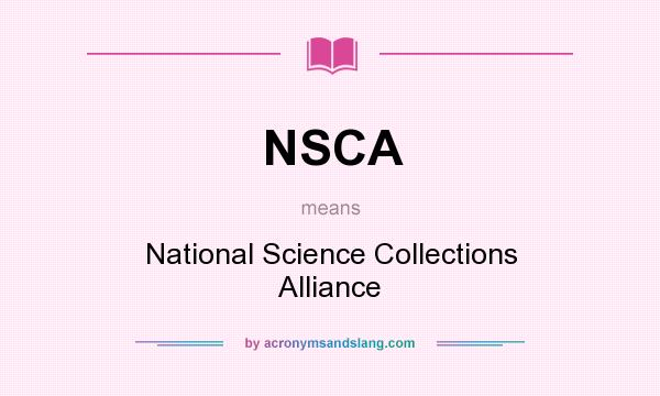 What does NSCA mean? It stands for National Science Collections Alliance