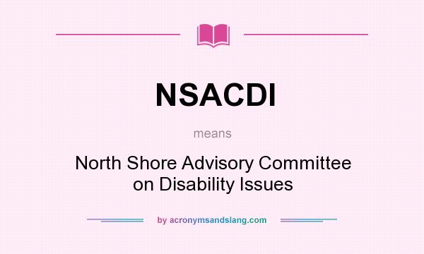 What does NSACDI mean? It stands for North Shore Advisory Committee on Disability Issues