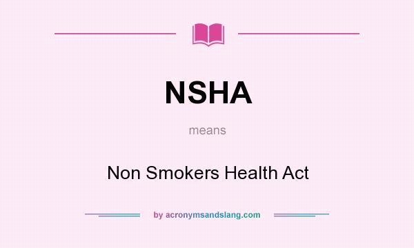 What does NSHA mean? It stands for Non Smokers Health Act