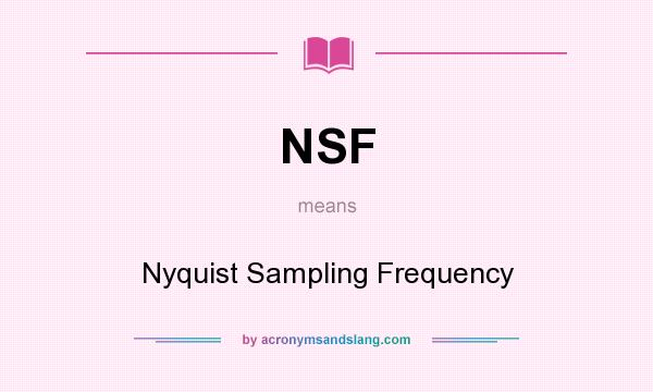 What does NSF mean? It stands for Nyquist Sampling Frequency
