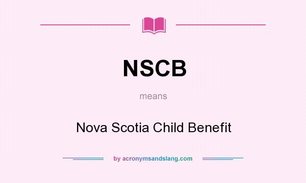 What does NSCB mean? It stands for Nova Scotia Child Benefit