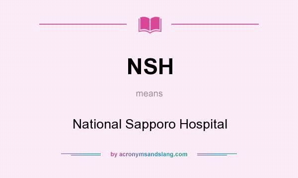 What does NSH mean? It stands for National Sapporo Hospital