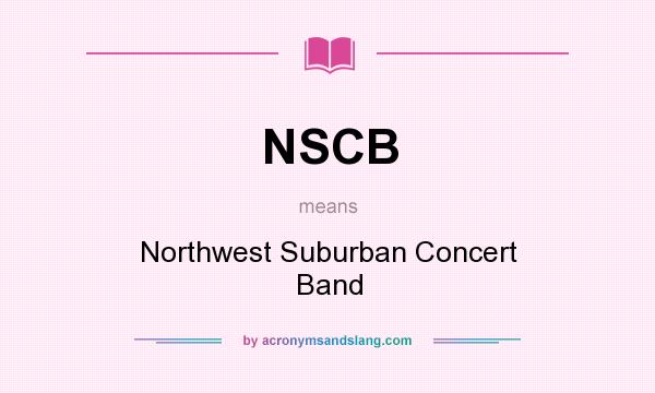 What does NSCB mean? It stands for Northwest Suburban Concert Band