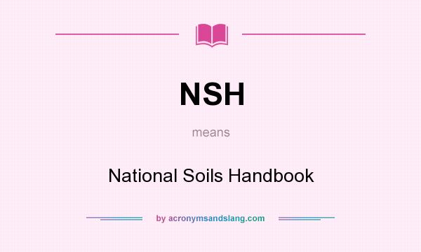 What does NSH mean? It stands for National Soils Handbook