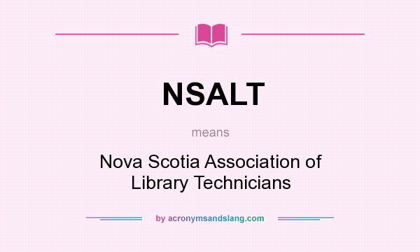 What does NSALT mean? It stands for Nova Scotia Association of Library Technicians