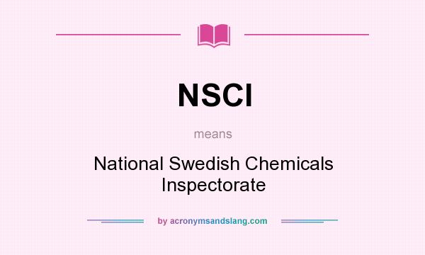 What does NSCI mean? It stands for National Swedish Chemicals Inspectorate
