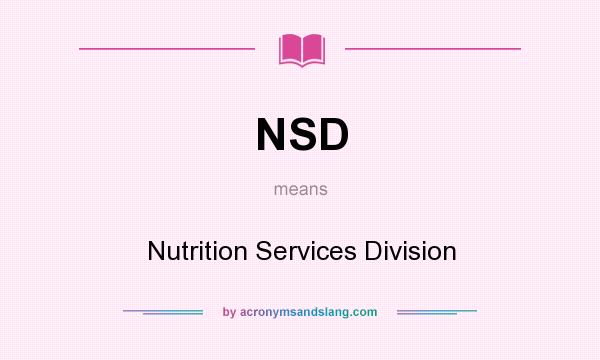 What does NSD mean? It stands for Nutrition Services Division