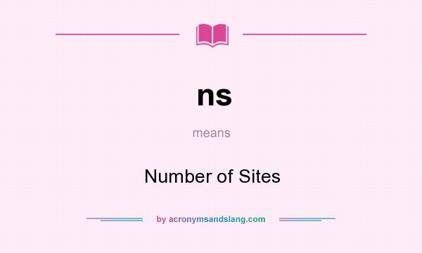 What does ns mean? It stands for Number of Sites