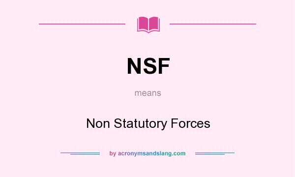 What does NSF mean? It stands for Non Statutory Forces