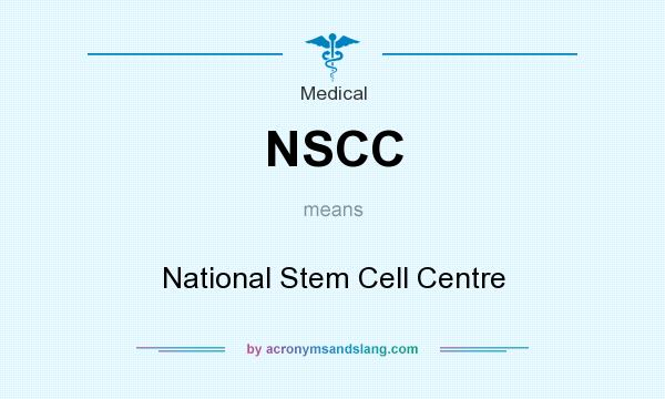 What does NSCC mean? It stands for National Stem Cell Centre