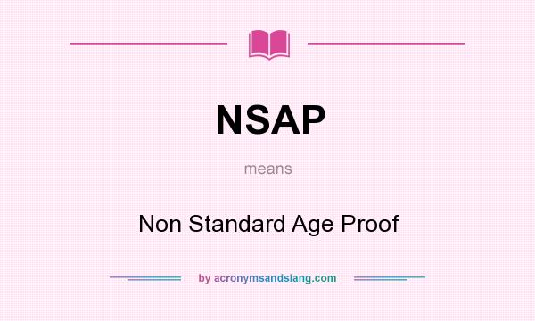 What does NSAP mean? It stands for Non Standard Age Proof
