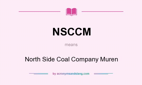 What does NSCCM mean? It stands for North Side Coal Company Muren