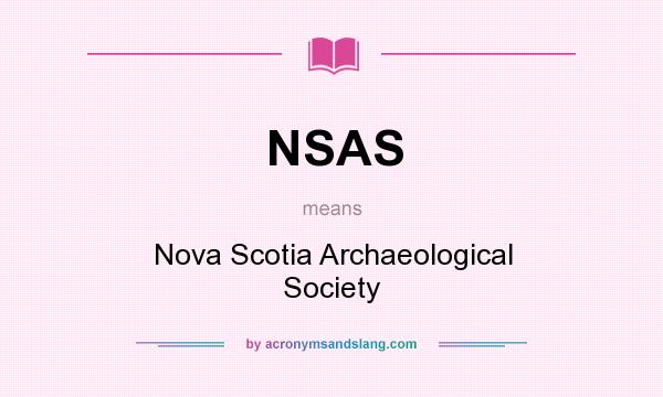 What does NSAS mean? It stands for Nova Scotia Archaeological Society