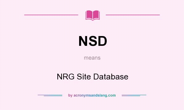 What does NSD mean? It stands for NRG Site Database