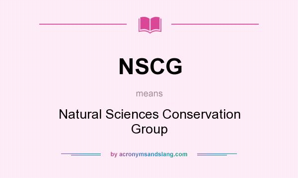 What does NSCG mean? It stands for Natural Sciences Conservation Group